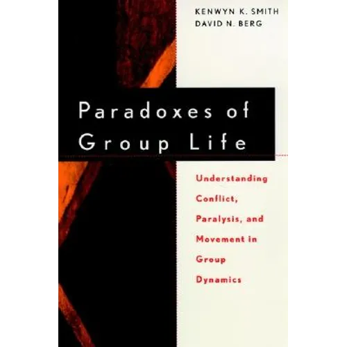Paradoxes of Group Life: Understanding Conflict, Paralysis, and Movement in Group Dynamics - Paperback