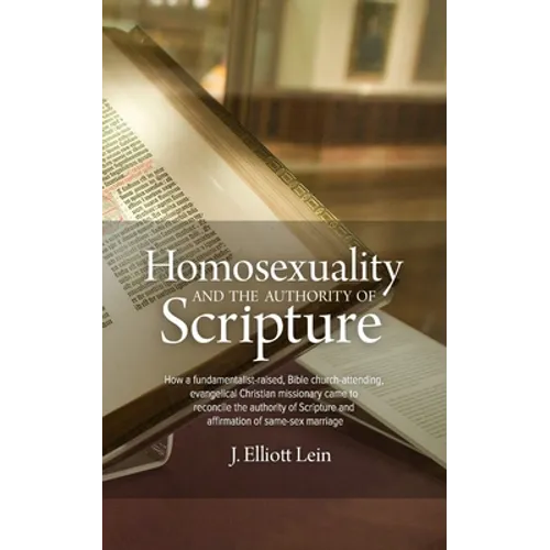 Homosexuality and the Authority of Scripture: How a fundamentalist-raised, Bible church-attending, evangelical Christian missionary came to reconcile - Paperback