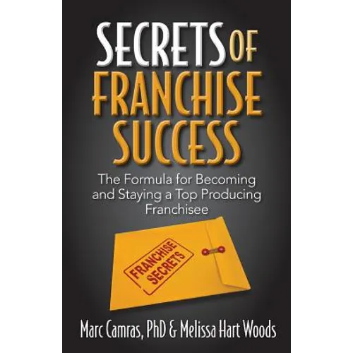 Secrets of Franchise Success: The Formula for Becoming and Staying a Top Producing Franchisee - Paperback