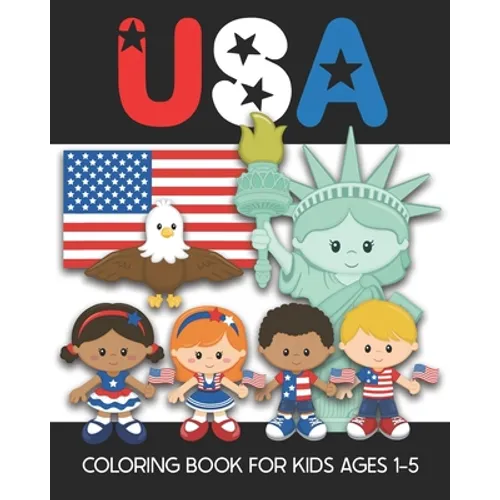 USA Coloring Book for Kids Ages 1-5: Fun and Simple Images Aimed at Preschoolers and Toddlers - Color the Statue of Liberty, An Eagle, the Flag, Patri - Paperback