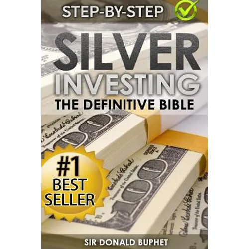 Silver Investing: The Definitive Bible (Why in 2015 the time for silver is now and how to get Rich selling silver) - Paperback