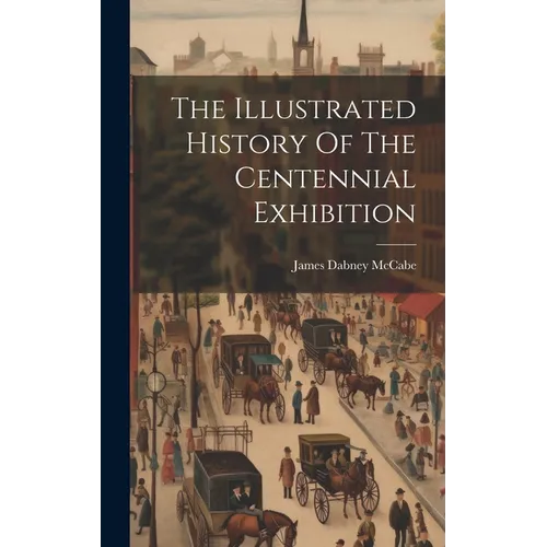 The Illustrated History Of The Centennial Exhibition - Hardcover