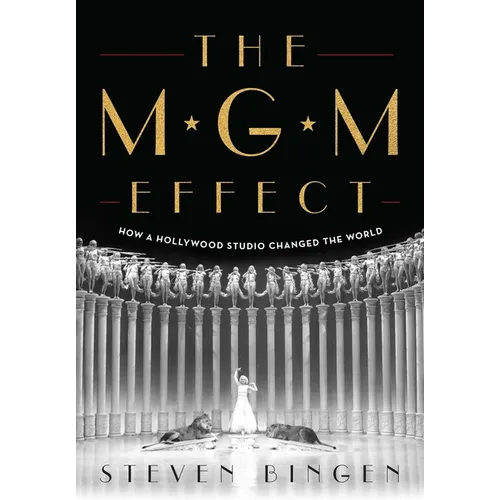The MGM Effect: How a Hollywood Studio Changed the World - Hardcover