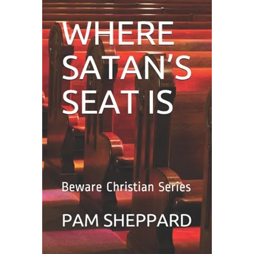 Where Satan's Seat Is: Beware Christian Series - Paperback