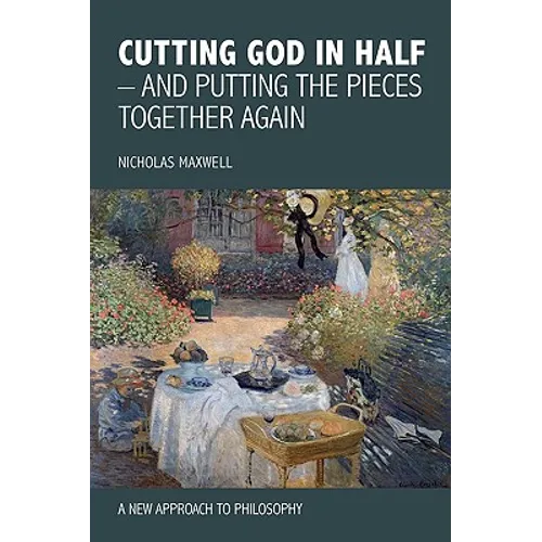 Cutting God in Half - And Putting the Pieces Together Again a New Approach to Philosophy - Paperback