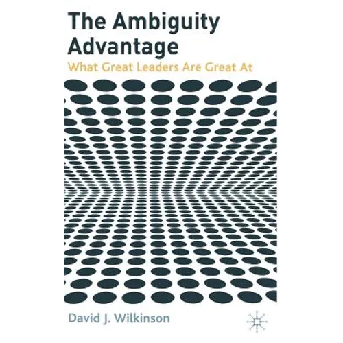 The Ambiguity Advantage: What Great Leaders Are Great at - Hardcover