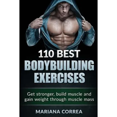 110 BEST BODYBUILDING Exercises: Get stronger, build muscle and gain weight through muscle mass - Paperback