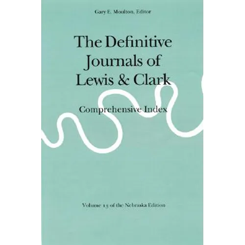 The Definitive Journals of Lewis and Clark, Vol 13: Comprehensive Index - Paperback