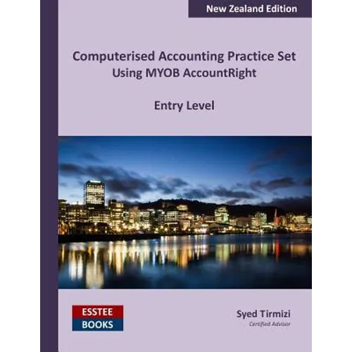 Computerised Accounting Practice Set Using MYOB AccountRight - Entry Level: New Zealand Edition - Paperback