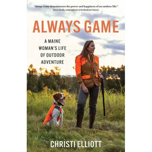 Always Game: A Maine Woman's Life of Outdoor Adventure - Paperback