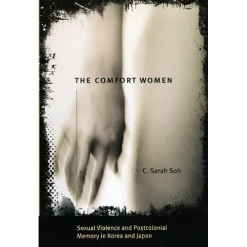 The Comfort Women: Sexual Violence and Postcolonial Memory in Korea and Japan - Paperback