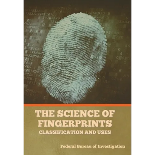 The Science of Fingerprints: Classification and Uses - Hardcover