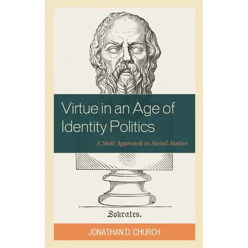 Virtue in an Age of Identity Politics: A Stoic Approach to Social Justice - Paperback