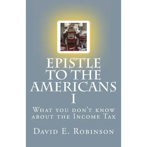 Epistle to the Americans I: What you don't know about the Income Tax - Paperback
