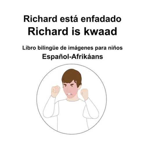 Español-Afrikáans Richard está enfadado / Richard is kwaad Libro bilingüe de imágenes para niños - Paperback