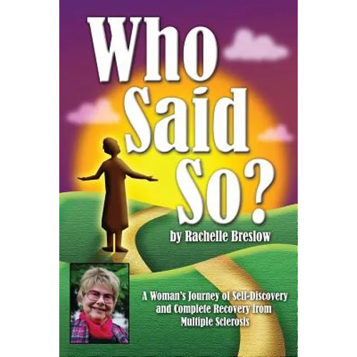 Who Said So?: A Woman's Journey of Self-Discovery and Complete Recovery From Multiple Sclerosis - Paperback