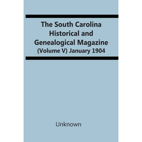 The South Carolina Historical And Genealogical Magazine (Volume V) January 1904 - Paperback