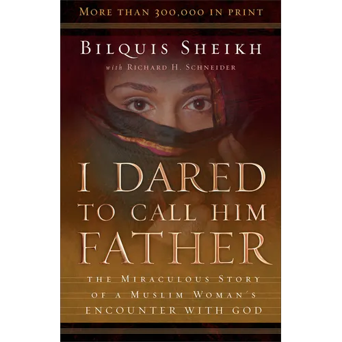 I Dared to Call Him Father: The Miraculous Story of a Muslim Woman's Encounter with God - Paperback