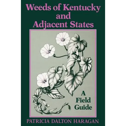 Weeds of Kentucky and Adjacent States: A Field Guide - Paperback