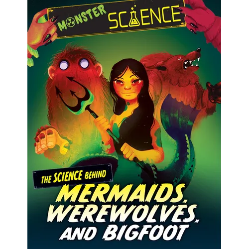 The Science Behind Mermaids, Werewolves, and Bigfoot - Library Binding