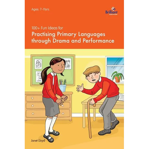 100+ Fun Ideas for Practising Primary Languages Through Drama and Performance - Paperback