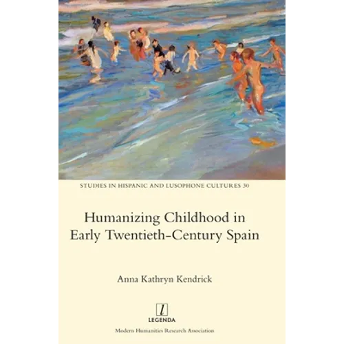 Humanizing Childhood in Early Twentieth-Century Spain - Hardcover