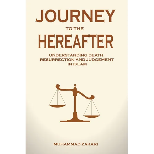 Journey to the Hereafter: Understanding Death, Resurrection, and Judgment in Islam - Paperback