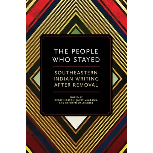 The People Who Stayed: Southeastern Indian Writing After Removal - Paperback