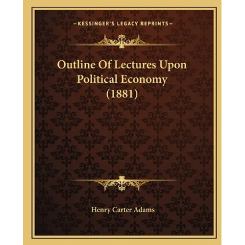 Outline Of Lectures Upon Political Economy (1881) - Paperback