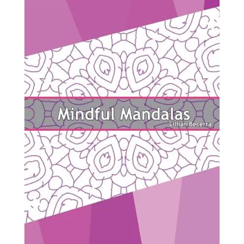 Mindful Mandalas: 50 Graphic Design Coloring Art, Coloring Meditation, Alternative Medicine, Broader Imagination, Reduce Stress and A Un - Paperback