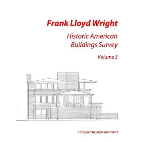Frank Lloyd Wright: Historic American Buildings Survey, Volume 3 - Paperback