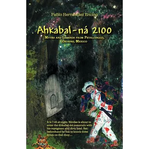 Ahkabal-N 2100: Myths and Legends from Petalcingco, Chiapas, Mexico - Paperback