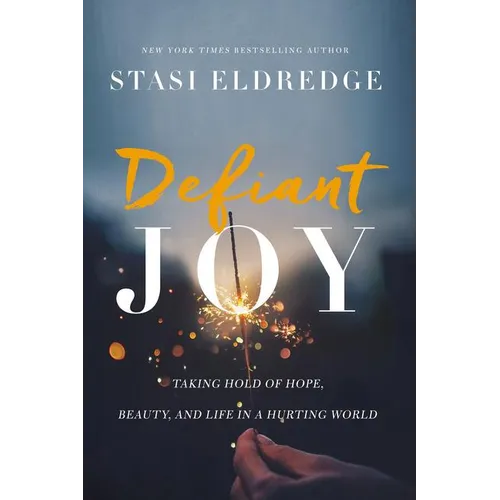 Defiant Joy: Taking Hold of Hope, Beauty, and Life in a Hurting World - Paperback