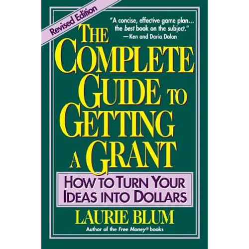 The Complete Guide to Getting a Grant: How to Turn Your Ideas Into Dollars - Paperback