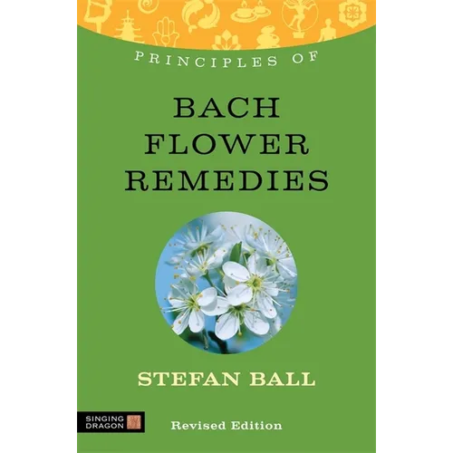 Principles of Bach Flower Remedies: What It Is, How It Works, and What It Can Do for You - Paperback