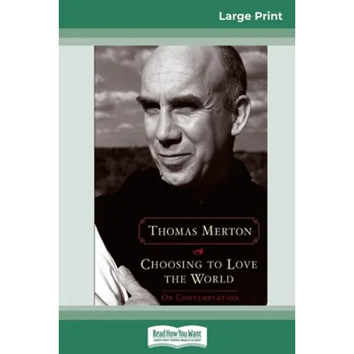 Choosing to Love the World: On Contemplation (16pt Large Print Edition) - Paperback