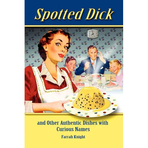 Spotted Dick and Other Authentic Dishes with Curious Names - Paperback
