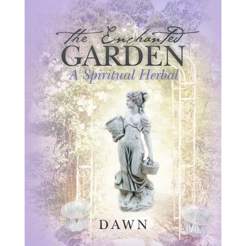 The Enchanted Garden: A Spiritual Herbal - Paperback