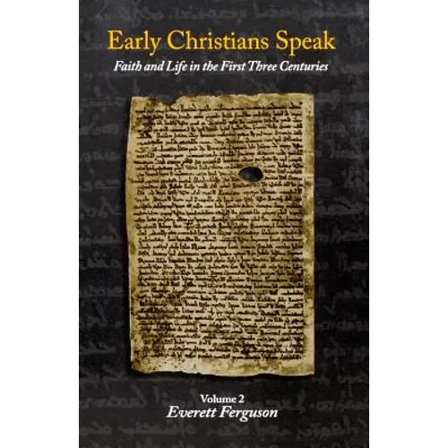 Early Christians Speak, Volume 2: Faith and Life in the First Three Centuries - Paperback