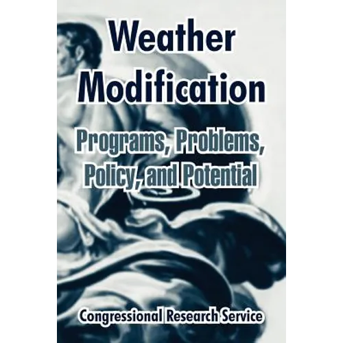 Weather Modification: Programs, Problems, Policy, and Potential - Paperback