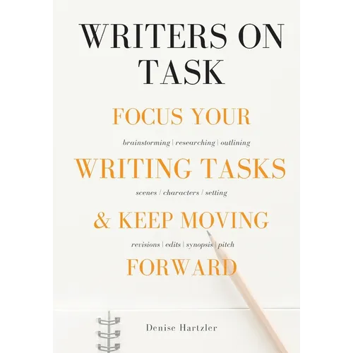 Writers On Task: Focus Your Writing Tasks & Keep Moving Forward - Paperback