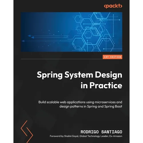 Spring System Design in Practice: Build scalable web applications using microservices and design patterns in Spring and Spring Boot - Paperback