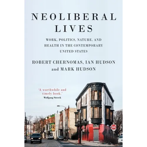 Neoliberal lives: Work, politics, nature, and health in the contemporary United States - Paperback