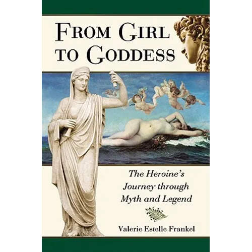From Girl to Goddess: The Heroine's Journey Through Myth and Legend - Paperback