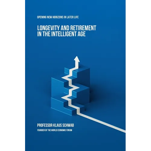 Longevity and Retirement in the Intelligent Age: Opening New Horizons in Later Life - Paperback