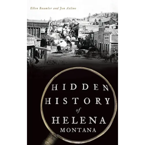 Hidden History of Helena, Montana - Hardcover