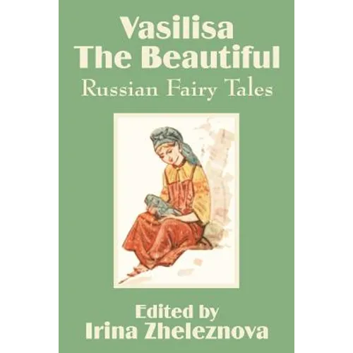 Vasilisa the Beautiful: Russian Fairy Tales - Paperback