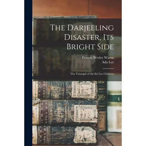 The Darjeeling Disaster, Its Bright Side: the Triumph of the Six Lee Children - Paperback