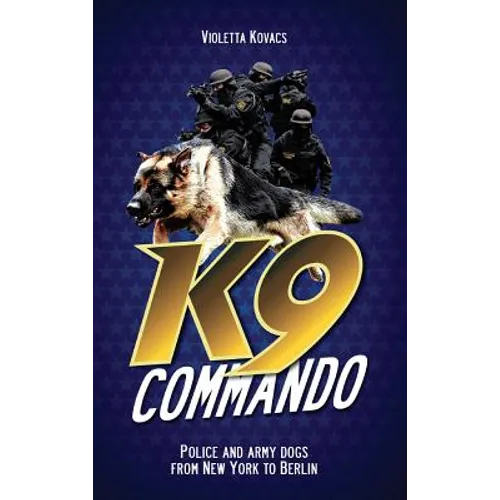 K9 Commando: Police and Army Dogs from New York to Berlin - Hardcover