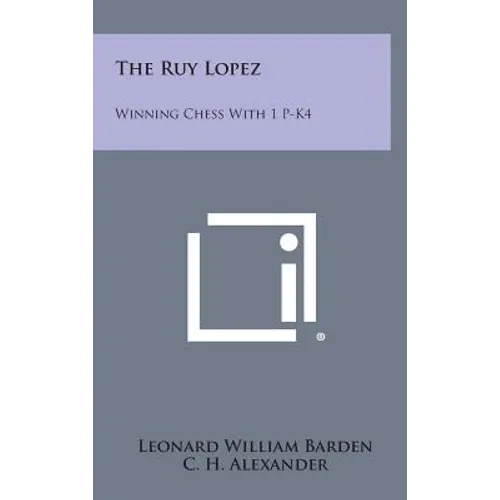 The Ruy Lopez: Winning Chess with 1 P-K4 - Hardcover